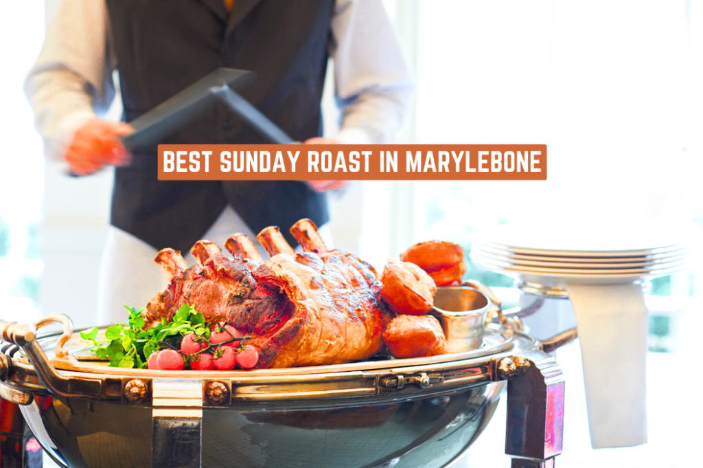 Best Sunday Roast in Marylebone Best Pubs Prices & Experience